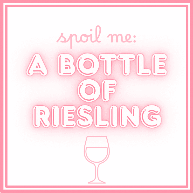 Spoil Me: A Bottle Of Riesling