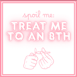 Spoil Me: Treat Me To An 8th