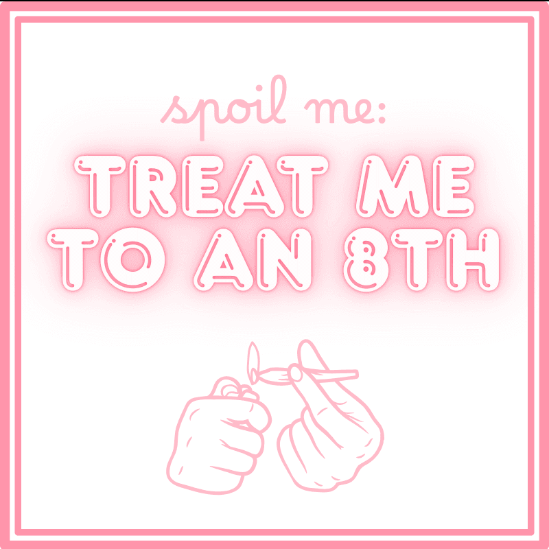 Spoil Me: Treat Me To An 8th