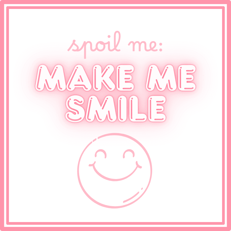 Spoil Me: Make Me Smile
