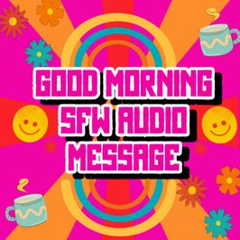 Good Morning SFW Audio Message
