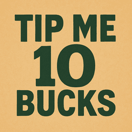 Tip Me 10 Bucks or More