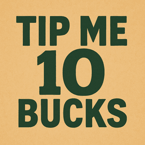 Tip Me 10 Bucks or More