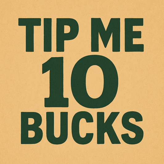 Tip Me 10 Bucks or More