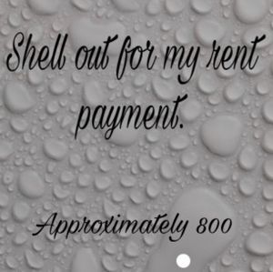Shell out for my rent payment