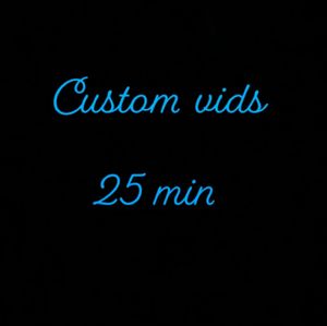 Custom 25 min vids