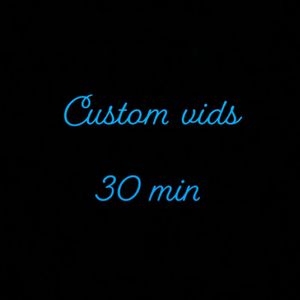 Custom 30 min vids