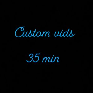 Custom 35 min vids