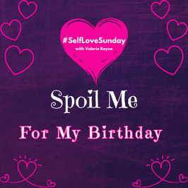 Spoil Me for My Birthday