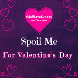 Spoil Me for Valentines Day
