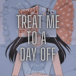 Treat Me To A Day Off