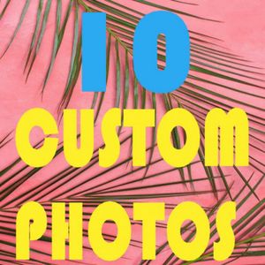 10 CUSTOM PHOTOS
