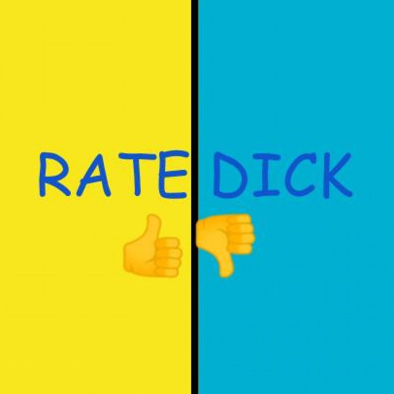 If you dare to I will rate dick