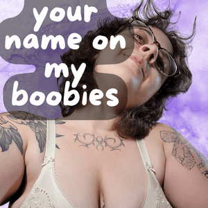 your name on my booobies