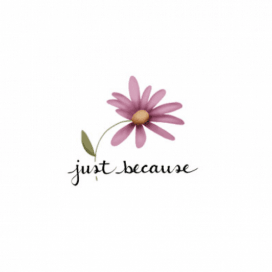 Just because