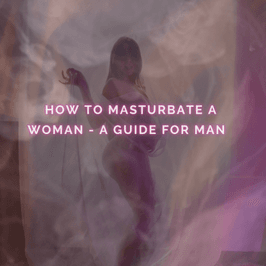 Learn how to masturbate a women
