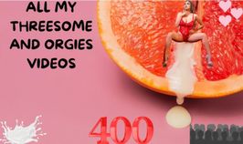 ALL MY THREESOME AND ORGIES VIDEOS