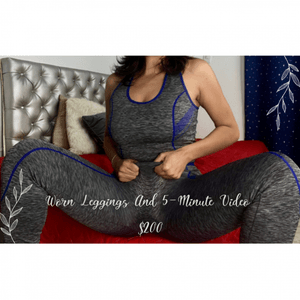 WORN LEGGINGS AND 5 MINUTE VIDEO