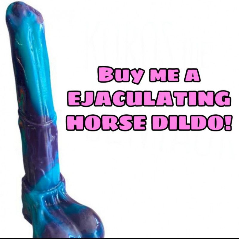 Buy me a EJACULATING DILDO!