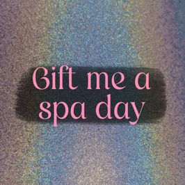 treat me to a spa day