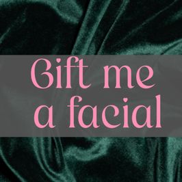 Treat me to a facial