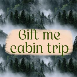 Gift me a cabin trip