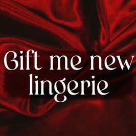 Treat me to new lingerie