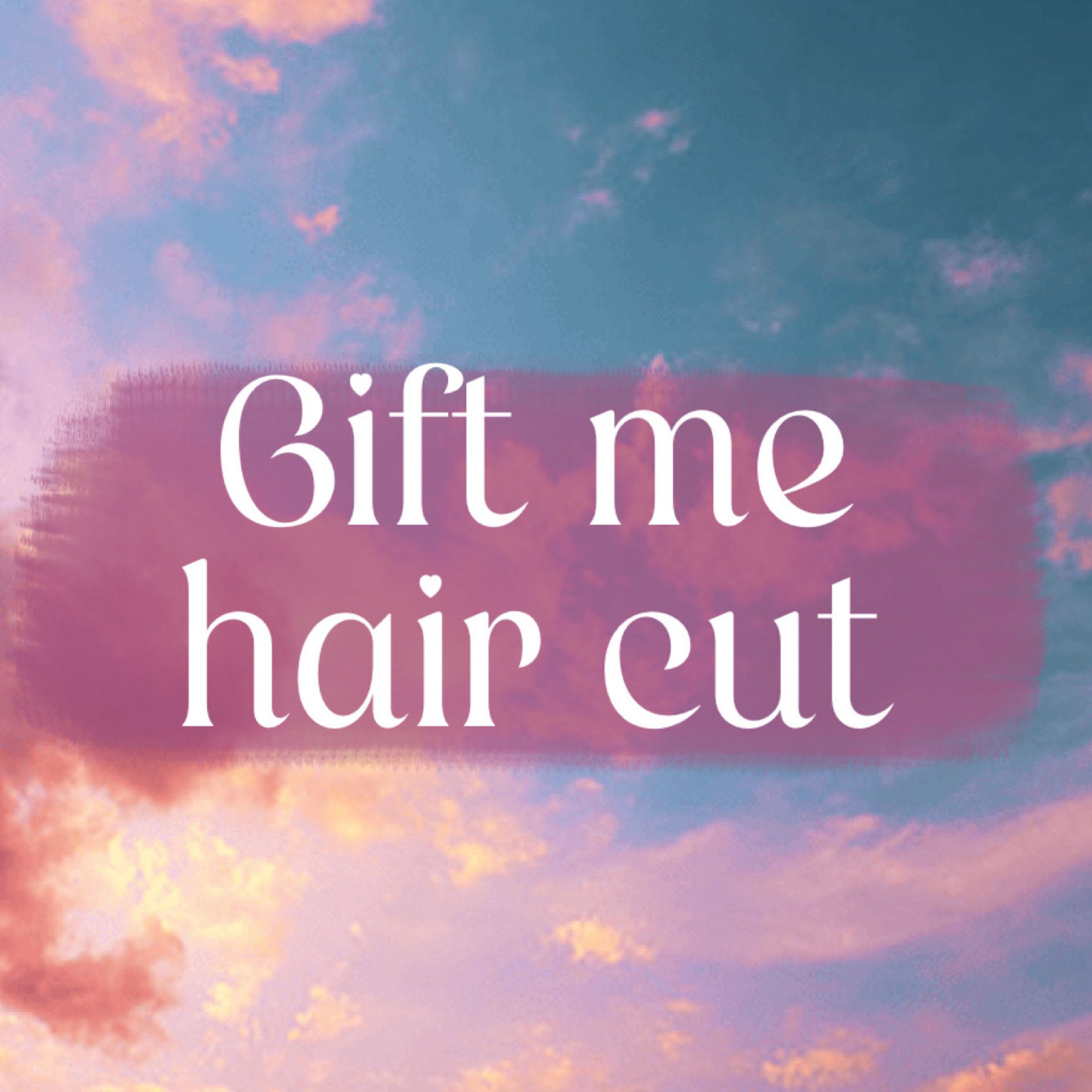 Treat me to a haircut