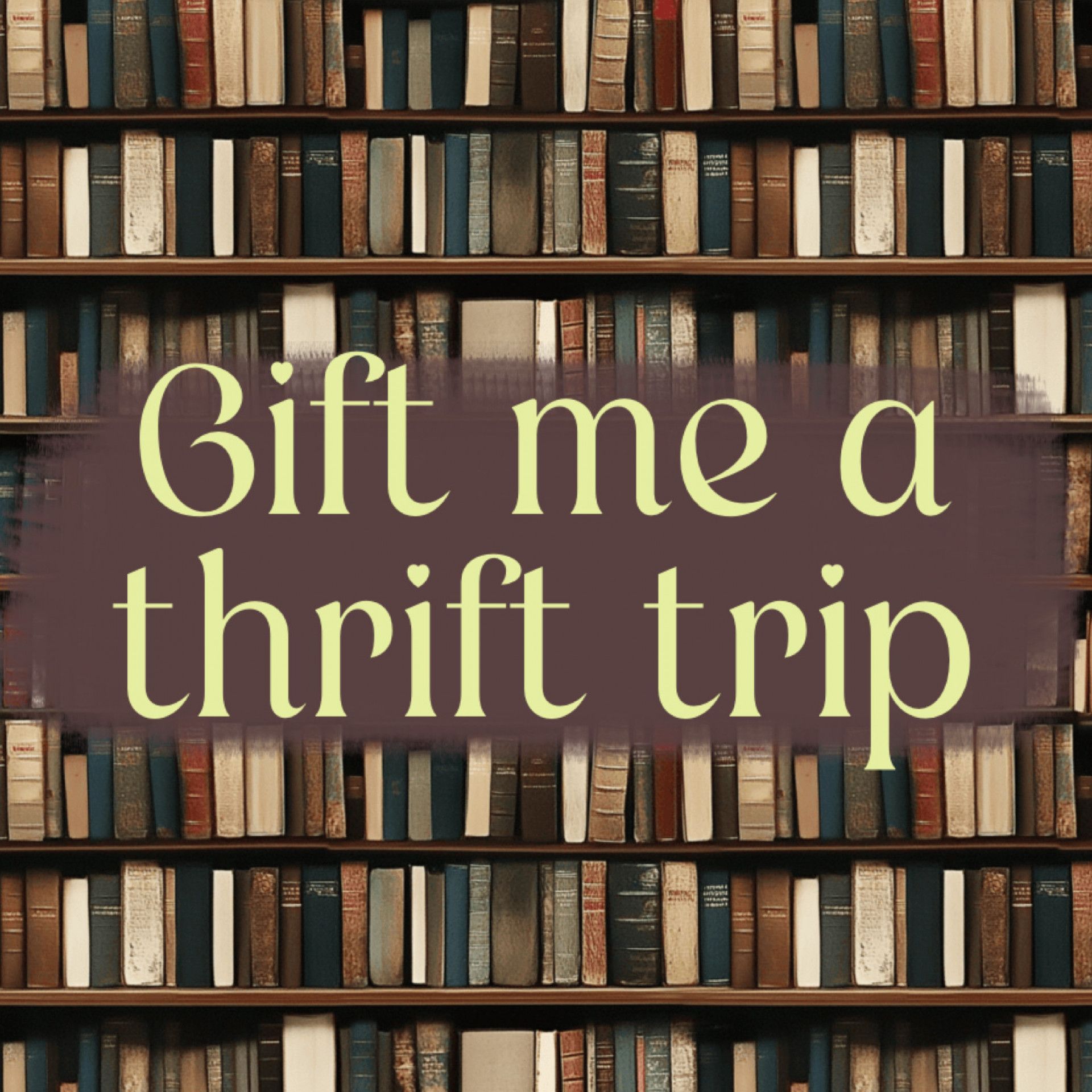 Gift me a  thrift trip