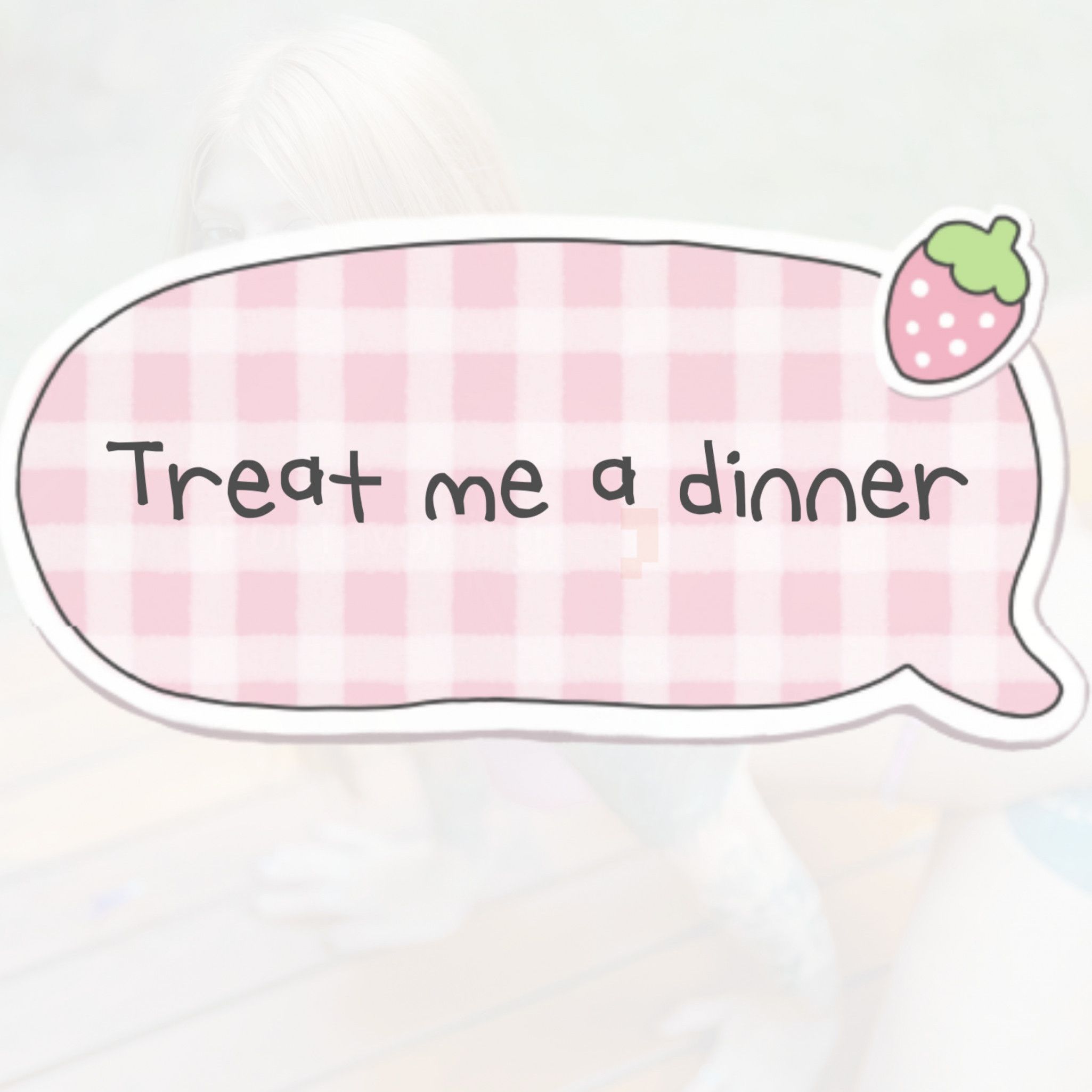Treat me a dinner
