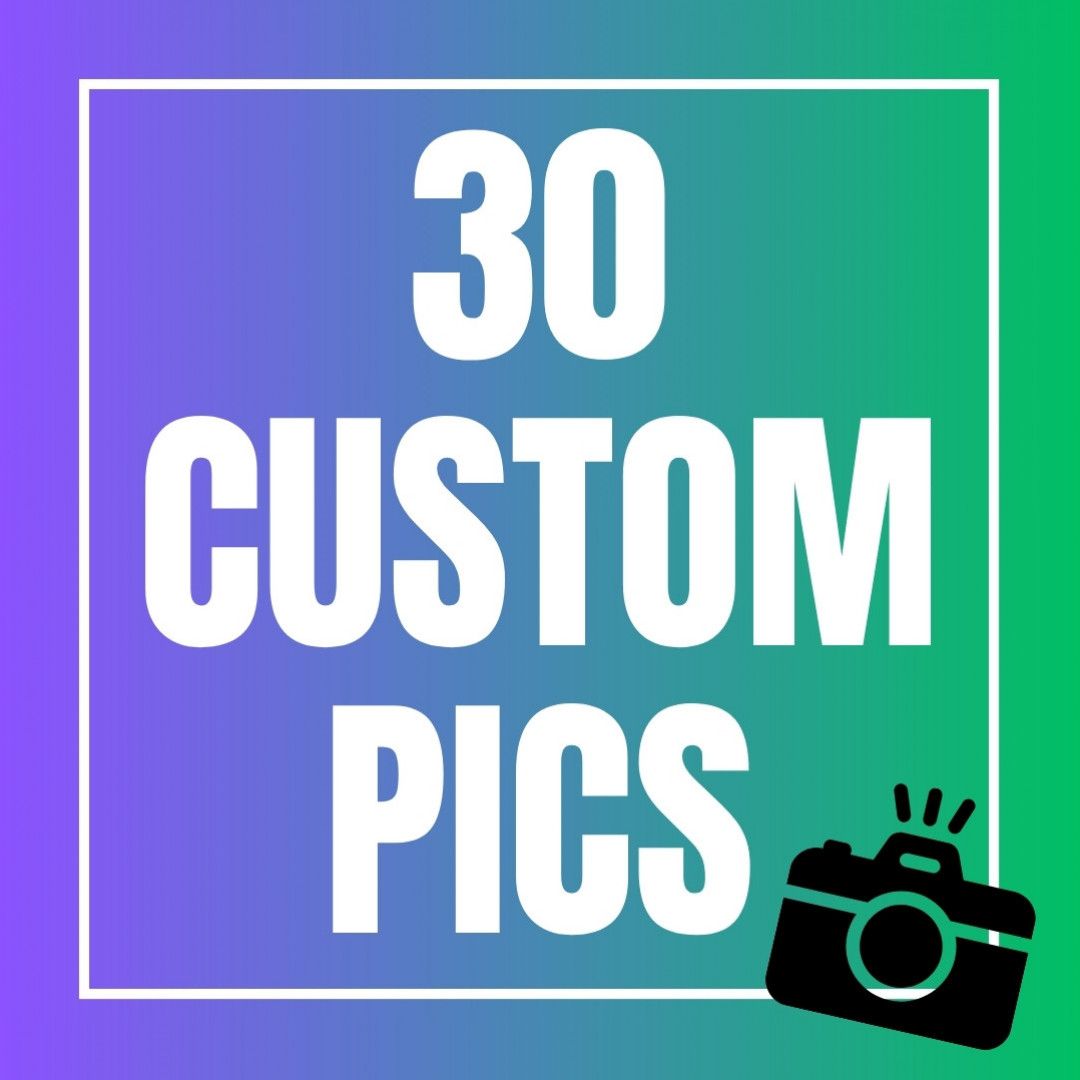 30 Custom Pics
