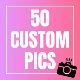 50 Custom Pics