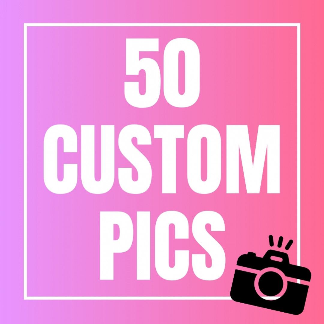 50 Custom Pics