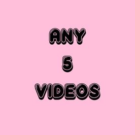 Any 5 Videos!