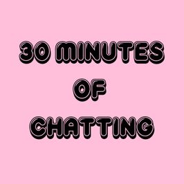 30 Minutes of Chatting