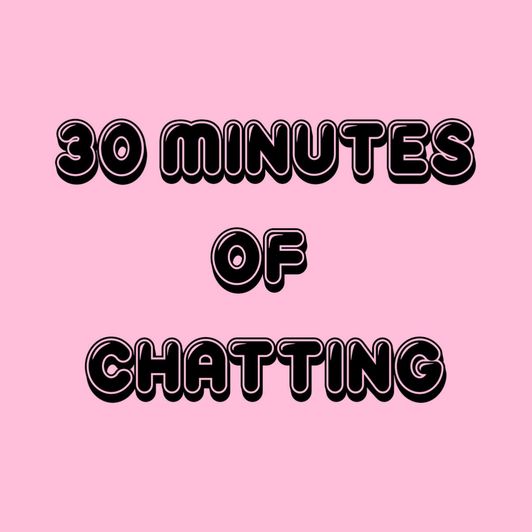 30 Minutes of Chatting