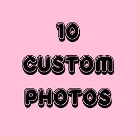10 Custom Photos!