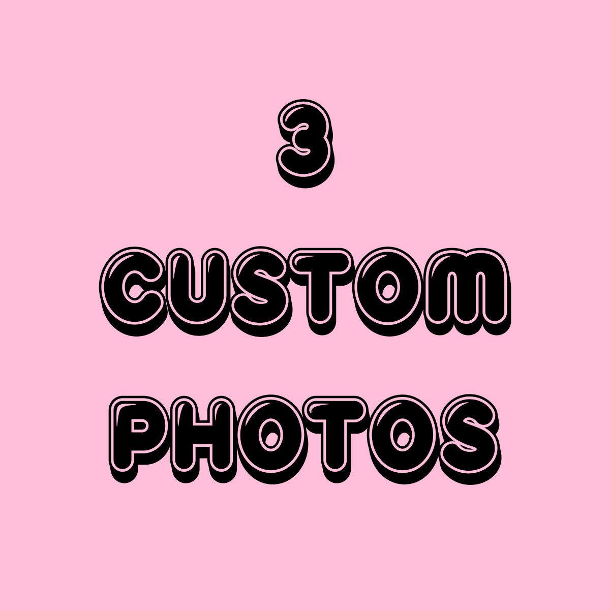 3 Custom Photos!