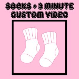 Socks and 3 Minute Custom Vid