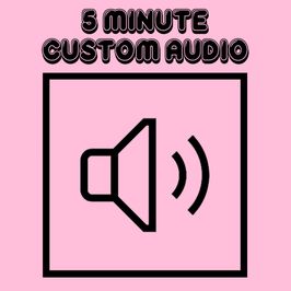 5 Minute Custom Audio