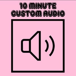 10 Minute Custom Audio