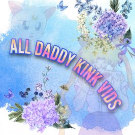 All Daddy Kink Vids!!