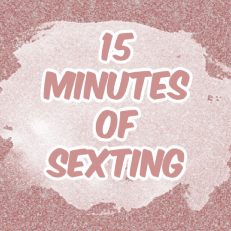 15 Minutes Of Sexting