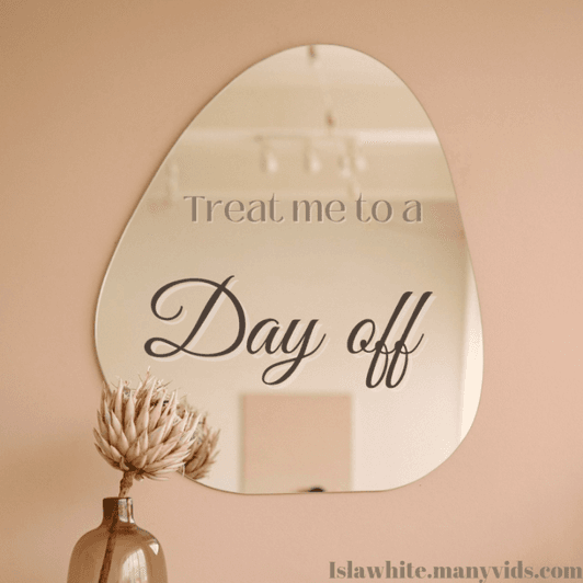 Treat me to a day off!