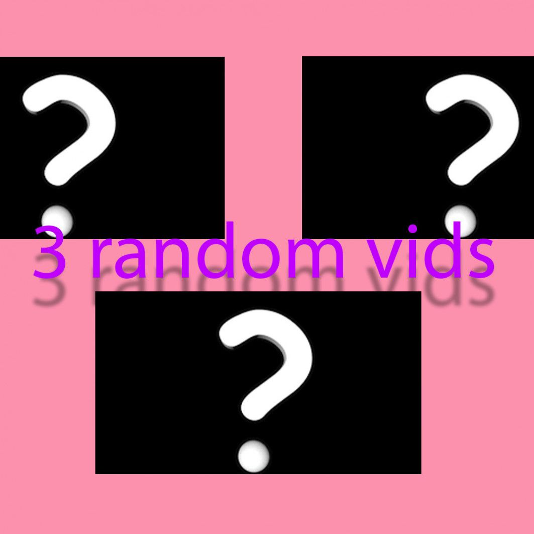3 RANDOM VIDS