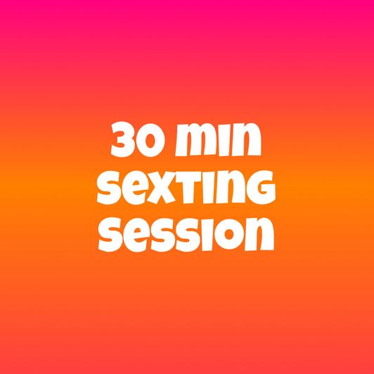30 minute sexting session