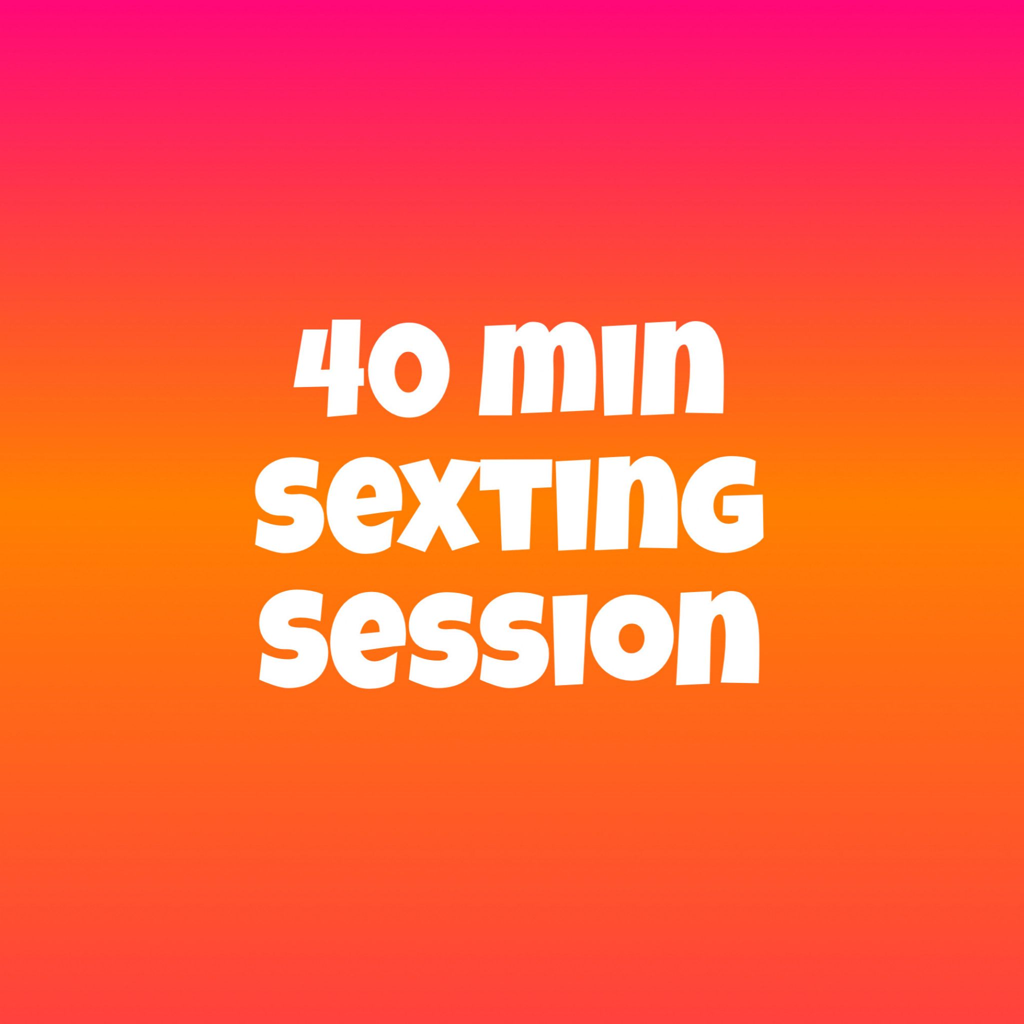 40 minute sexting session
