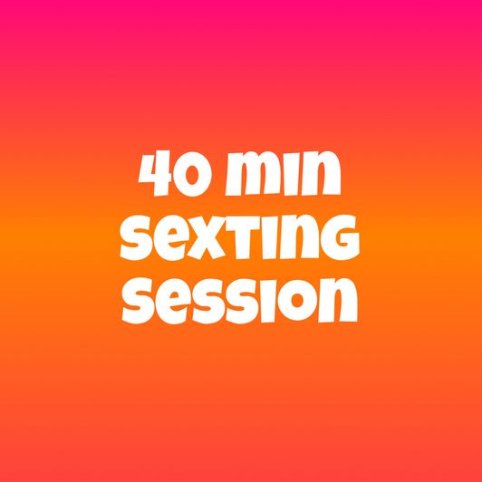 40 minute sexting session