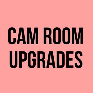 Cam Room Upgrades
