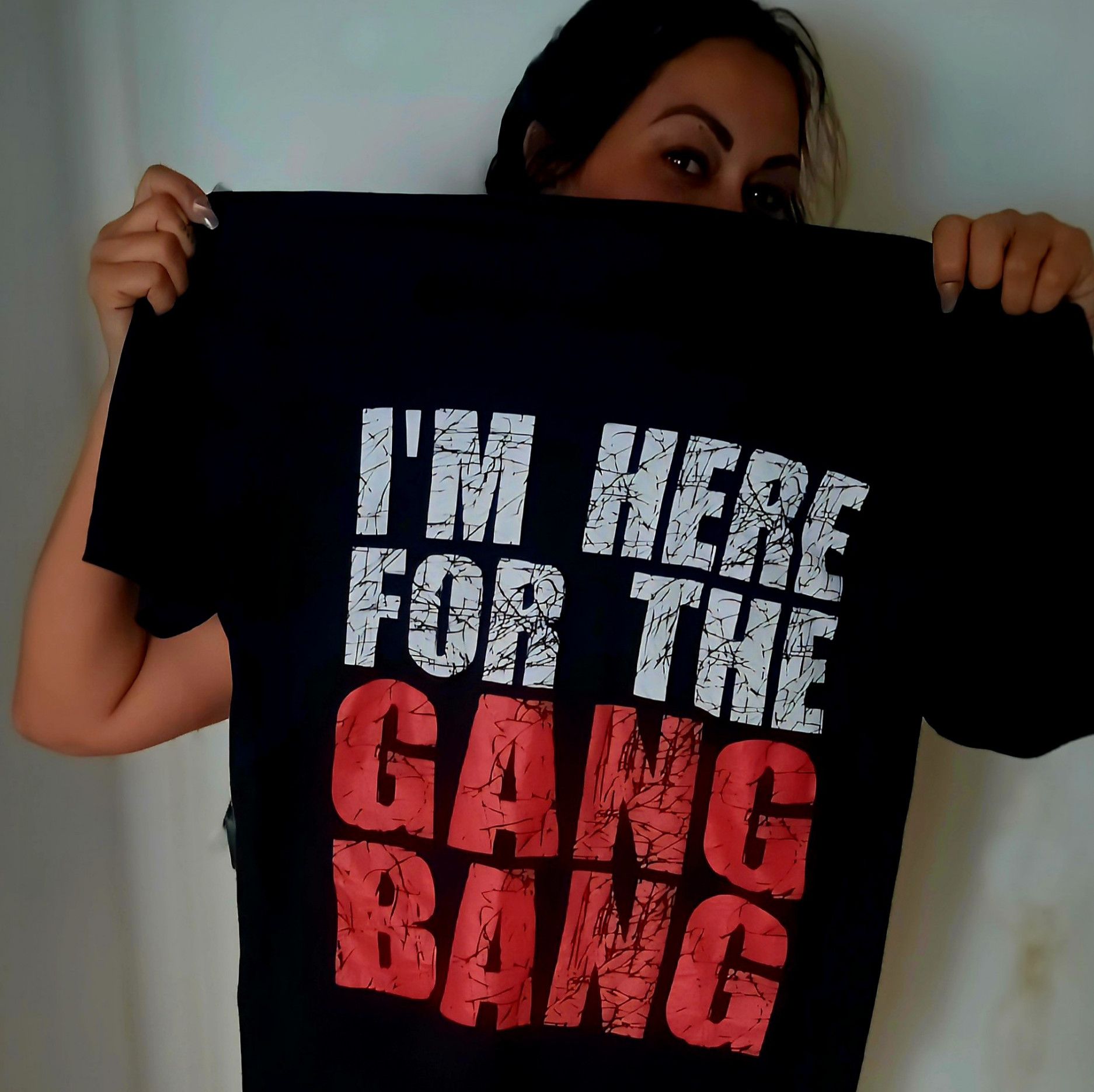 TShirt I AM HERE FOR THE GANGBANG